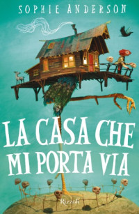 Anderson, Sophie — La casa che mi porta via