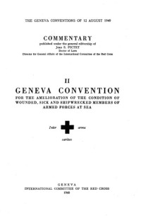 Jean S. Pictet — The Geneva Conventions of 12 August 1949. Commentary. Volume II - For the Amelioration of the Condition of Wounded, Sick and Shipwrecked Members of Armed Forces at Sea.
