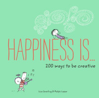 Lisa Swerling; Ralph Lazar — Happiness Is . . . 200 Ways to Be Creative