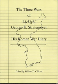George E. Stratemeyer — The Three Wars of Lt. Gen. George E. Stratemeyer: His Korean War Diary