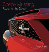 Randy Leffingwell, David Newhardt — Shelby Mustang: Racer for the Street