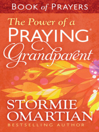 Stormie Omartian — The Power of a Praying® Grandparent Book of Prayers