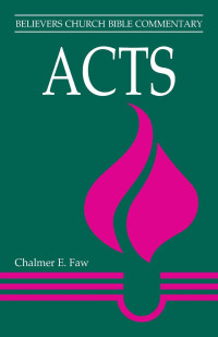 Chalmer Ernest Faw — Acts (Believers Church Bible Commentary)