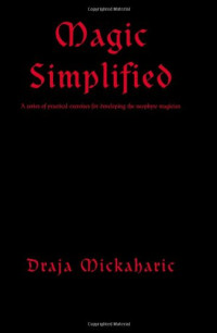 Draja Mickaharic — Magic Simplified: A series of practical exercises for developing the neophyte magician