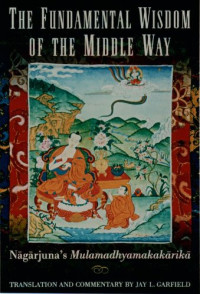 Nagarjuna, Jay L. Garfield — The Fundamental Wisdom of the Middle Way: Nagarjuna's Mulamadhyamakakarika