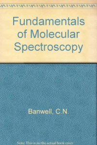 Colin N. Banwell — Fundamentals of Molecular Spectroscopy (Incomplete)