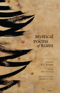 Rumi; A.J. Arberry; Ehsan Yarshater; Franklin D. Lewis; Hasan Javadi — Mystical Poems of Rumi
