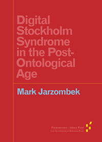 Mark Jarzombek — Digital Stockholm Syndrome in the Post-Ontological Age