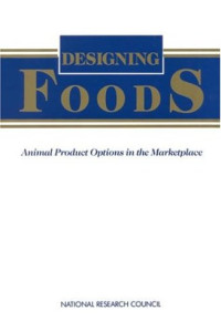 National Research Council (U. S.) Committee on Technological Options — Designing Foods: Animal Product Options in the Marketplace