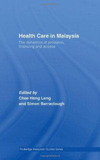 H. Barrac Chee — Health Care in Malaysia: The Dynamics of Provision, Financing and Access (Routledge Malaysian Studies Series)