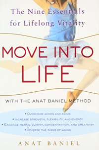 Anat Baniel — Move into Life: The Nine Essentials for Lifelong Vitality