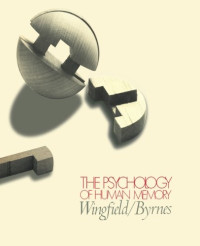 Arthur Wingfield and Dennis L. Byrnes (Auth.) — The Psychology of Human Memory