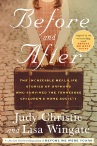 Judy Christie; Lisa Wingate — Before and After: The Incredible Real-Life Stories of Orphans Who Survived the Tennessee Children's Home Society