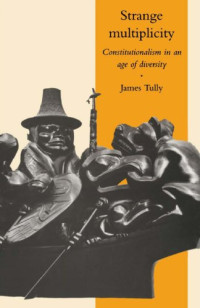 James Tully — Strange Multiplicity: Constitutionalism in an Age of Diversity