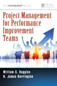Ruggles, William S., Harrington, H. James — Project Management for Performance Improvement Teams (The Little Big Book Series)