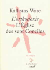 Kallistos Ware; Franc̜oise Lhoest — L’orthodoxie : l’église des sept Conciles