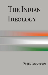 Perry Anderson — The Indian ideology