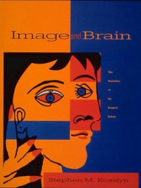 Stephen M. Kosslyn — Image and Brain: The Resolution of the Imagery Debate