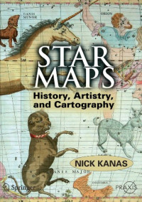 Nick Kanas — Star Maps - History, Artistry, and Cartography (Springer Praxis Books Popular Astronomy)