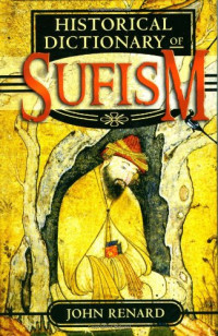 John Renard — Historical Dictionary of Sufism (Historical Dictionaries of Religions, Philosophies and Movements)