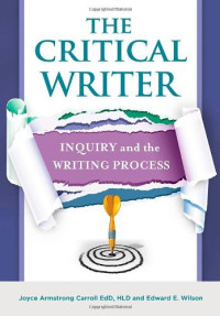 Joyce Armstrong Carroll Ed.D  H.L.D., Edward E. Wilson — The Critical Writer: Inquiry and the Writing Process
