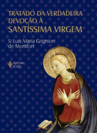 São Luís Maria Grignion de Montfort — Tratado da verdadeira devoção à Santíssima Virgem