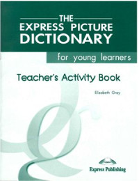 Gray Elizabeth. — The Express Picture Dictionary - Teacher's Activity Book with Clipcards