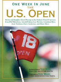 Tom Kite — One Week in June: The U.S. Open: Stories and Insights about Playing on the Nation's Finest Fairways from Phil Mickelson, Arnold Palmer, Lee Trevino, Grantland Rice, Jack Nicklaus, Dave Anderson, and Many More