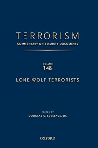 Jr. Douglas C. Lovelace (editor) — Terrorism: Commentary on Security Documents Volume 148: Lone Wolf Terrorists