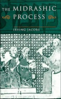 Irving Jacobs — The Midrashic Process: Tradition and Interpretation in Rabbinic Judaism