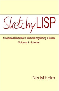 Nils M Holm — Sketchy LISP: An Introduction to Functional Programming in Scheme, 3rd Edition