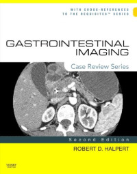 Robert D. Halpert MD — Gastrointestinal Imaging: Case Review Series, 2nd Edition
