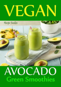 Recipe Junkies — Vegan Avocado Green Smoothies