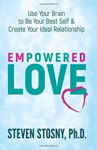 Dr. Steven Stosny — Empowered Love: Use Your Brain to Be Your Best Self and Create Your Ideal Relationship