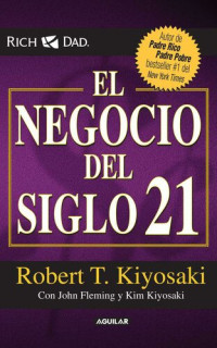 Kiyosaki, Robert T. — El negocio del siglo XXI (Spanish Edition)