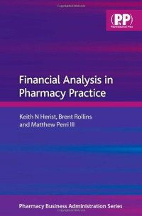 Keith N. Herist, Brent L., Ph.D. Rollins, Matthew, III, Ph.D. Perri — Financial Analysis in Pharmacy Practice (Pharmaceutical Business Administration Series)