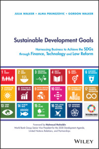 Julia I. Walker; Alma Pekmezovic; Gordon Walker — Sustainable Development Goals: Harnessing Business to Achieve the Sustainable Development Goals Through Technology, Innovation and Financing