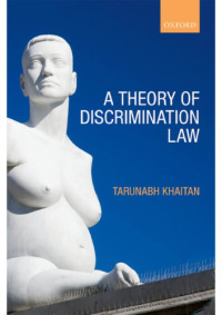 Tarunabh Khaitan — A Theory of Discrimination Law