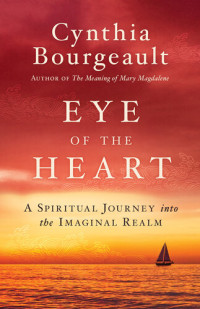 Cynthia Bourgeault — Eye of the Heart