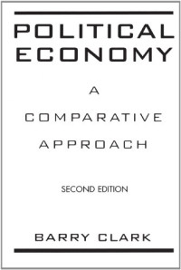 Barry Stewart Clark — Political Economy: A Comparative Approach, Second Edition