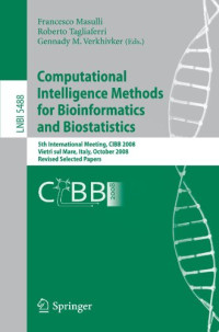 Gennady M. Verkhivker (auth.), Francesco Masulli, Roberto Tagliaferri, Gennady M. Verkhivker (eds.) — Computational Intelligence Methods for Bioinformatics and Biostatistics: 5th International Meeting, CIBB 2008 Vietri sul Mare, Italy, October 3-4, 2008 Revised Selected Papers