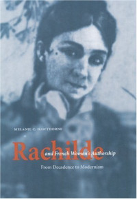 Melanie C. Hawthorne — Rachilde and French Women's Authorship: From Decadence to Modernism