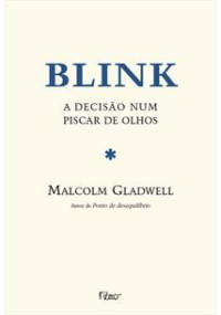 Malcolm Gladwell — Blink: A decisão num piscar de olhos