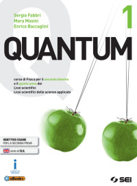Sergio Fabbri, Mara Masini, Enrico Baccaglini — Quantum. Corso di fisica per il primo biennio dei Licei scientifici e Licei scientifici delle scienze applicate