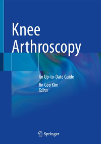 Jin Goo Kim — Knee Arthroscopy: An Up-to-Date Guide