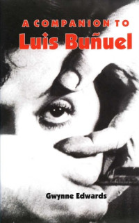 Gwynne Edwards — A Companion to Luis Buñuel (Monografías A)