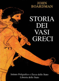 John Boardman — Storia dei vasi greci. Vasai, pittori e decorazioni
