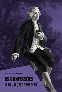Jean-Jacques Rousseau — As Confissões