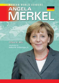 Clifford W. Mills, Arthur Meier Schlesinger Jr. — Angela Merkel, 1st Edition (Modern World Leaders)