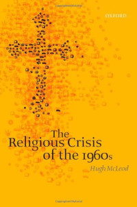 Hugh McLeod — The Religious Crisis of the 1960s